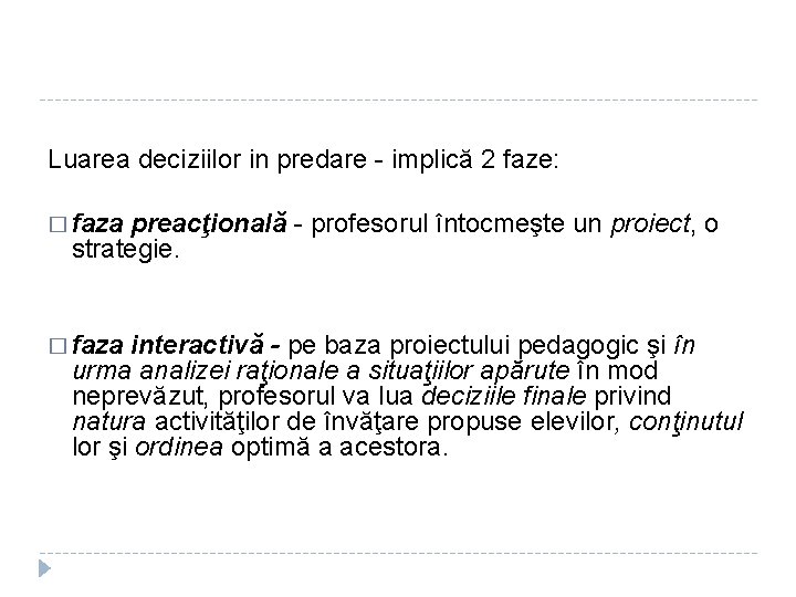 Luarea deciziilor in predare - implică 2 faze: � faza preacţională - profesorul întocmeşte