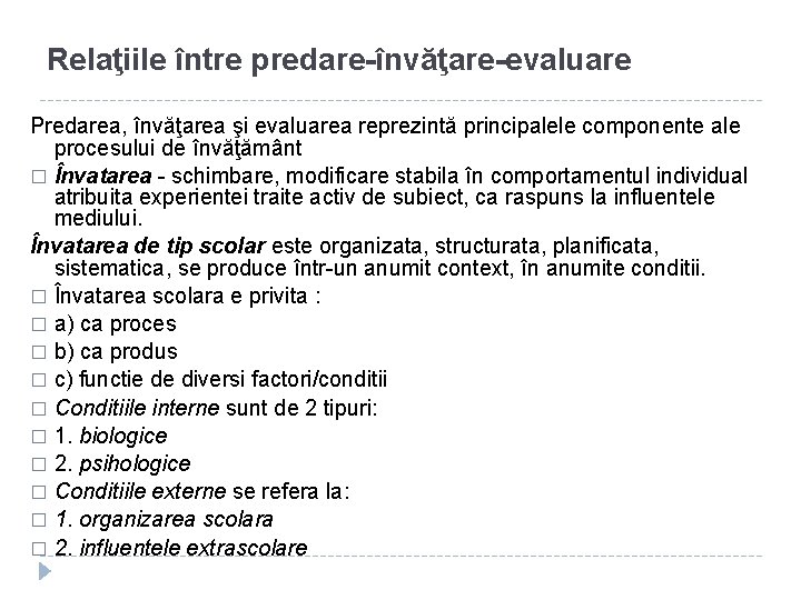 Relaţiile între predare-învăţare-evaluare Predarea, învăţarea şi evaluarea reprezintă principalele componente ale procesului de învăţământ