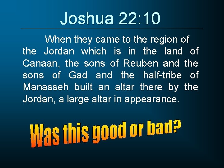 Joshua 22: 10 When they came to the region of the Jordan which is