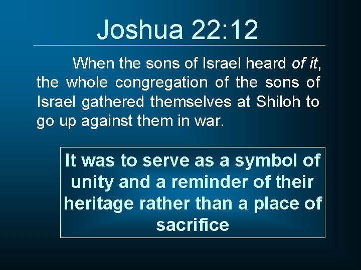 Joshua 22: 12 When the sons of Israel heard of it, the whole congregation
