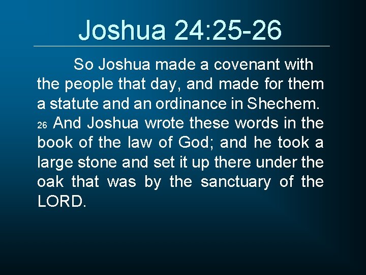 Joshua 24: 25 -26 So Joshua made a covenant with the people that day,