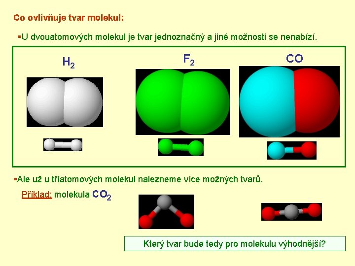 Co ovlivňuje tvar molekul: §U dvouatomových molekul je tvar jednoznačný a jiné možnosti se