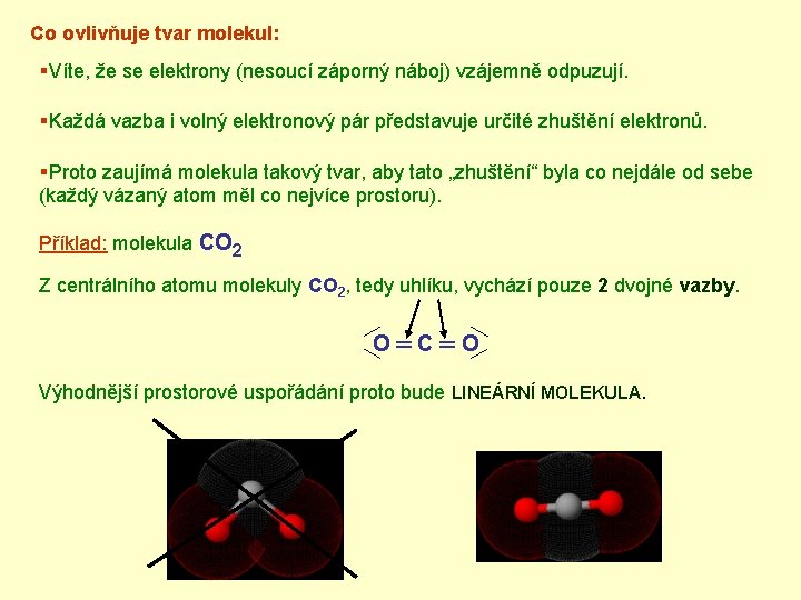 Co ovlivňuje tvar molekul: §Víte, že se elektrony (nesoucí záporný náboj) vzájemně odpuzují. §Každá