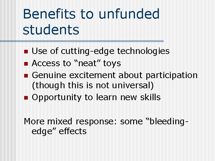 Benefits to unfunded students n n Use of cutting-edge technologies Access to “neat” toys