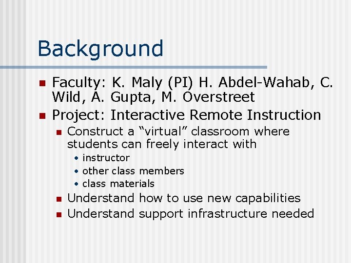 Background n n Faculty: K. Maly (PI) H. Abdel-Wahab, C. Wild, A. Gupta, M.