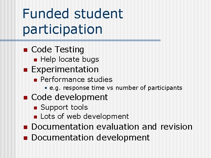 Funded student participation n Code Testing n n Help locate bugs Experimentation n Performance