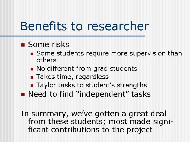 Benefits to researcher n Some risks n n n Some students require more supervision