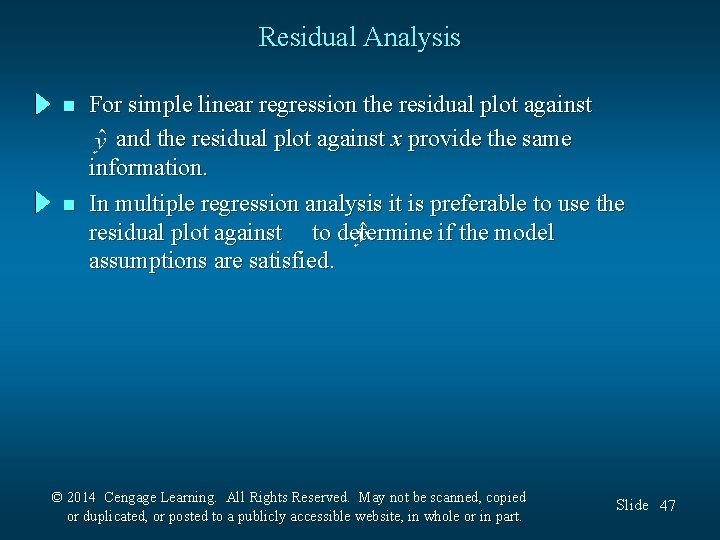 Residual Analysis n n For simple linear regression the residual plot against and the