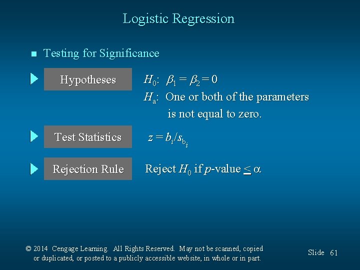 Logistic Regression n Testing for Significance Hypotheses H 0: 1 = 2 = 0