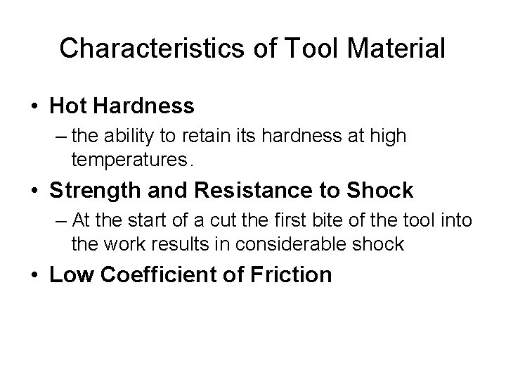 Characteristics of Tool Material • Hot Hardness – the ability to retain its hardness