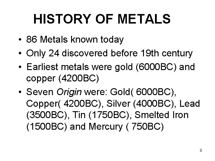 HISTORY OF METALS • 86 Metals known today • Only 24 discovered before 19