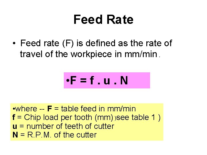 Feed Rate • Feed rate (F) is defined as the rate of travel of