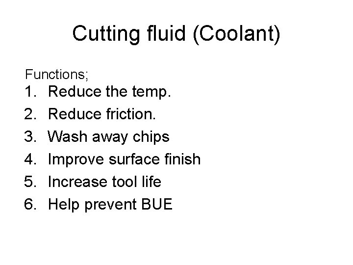 Cutting fluid (Coolant) Functions; 1. 2. 3. 4. 5. 6. Reduce the temp. Reduce