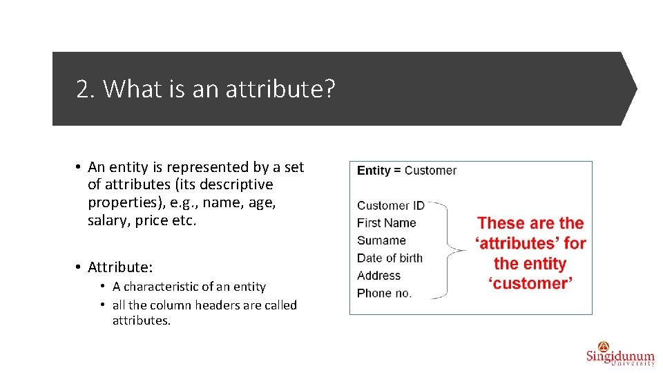2. What is an attribute? • An entity is represented by a set of