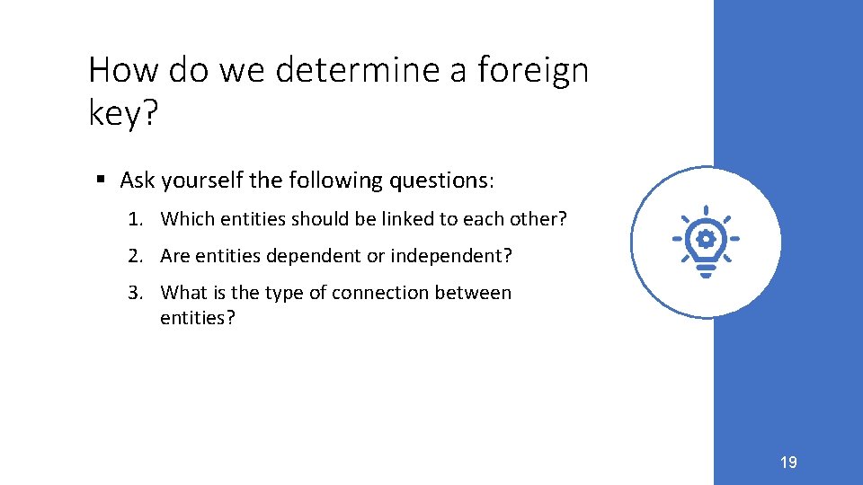 How do we determine a foreign key? § Ask yourself the following questions: 1.