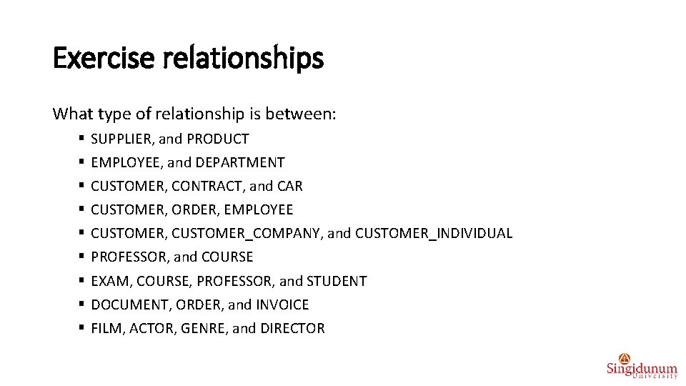 Exercise relationships What type of relationship is between: § § § § § SUPPLIER,