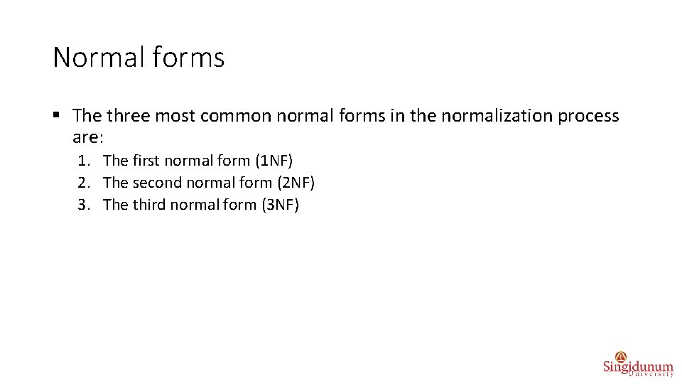 Normal forms § The three most common normal forms in the normalization process are: