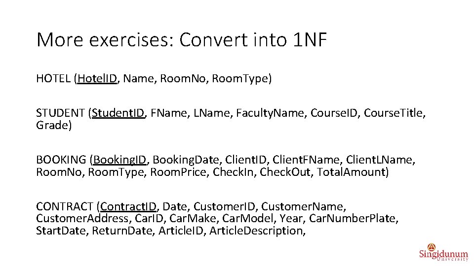 More exercises: Convert into 1 NF HOTEL (Hotel. ID, Name, Room. No, Room. Type)