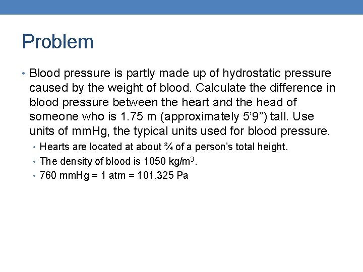 Problem • Blood pressure is partly made up of hydrostatic pressure caused by the