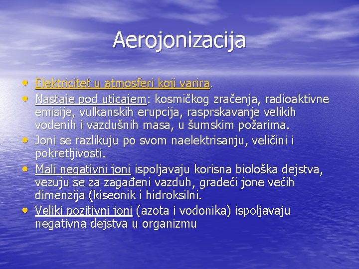 Aerojonizacija • Elektricitet u atmosferi koji varira. • Nastaje pod uticajem: kosmičkog zračenja, radioaktivne