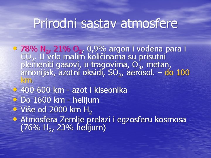 Prirodni sastav atmosfere • 78% N 2, 21% O 2, 0, 9% argon i