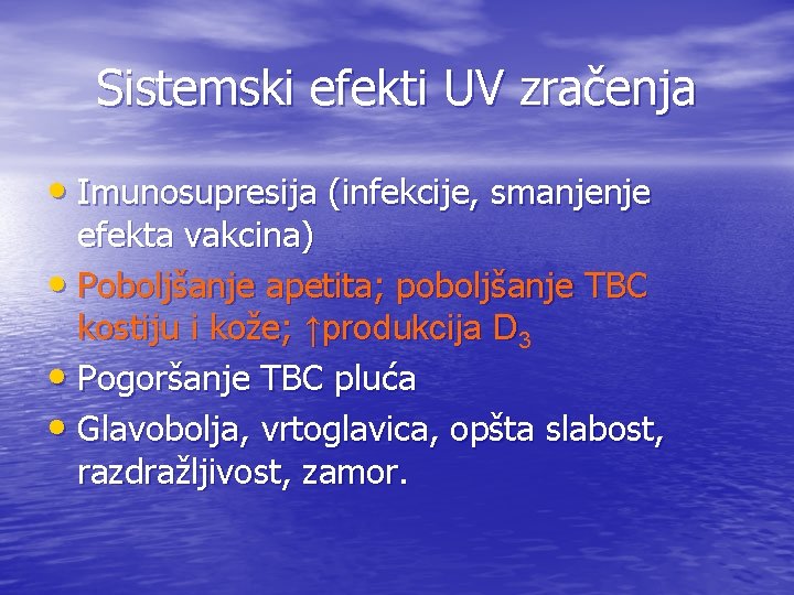 Sistemski efekti UV zračenja • Imunosupresija (infekcije, smanjenje efekta vakcina) • Poboljšanje apetita; poboljšanje