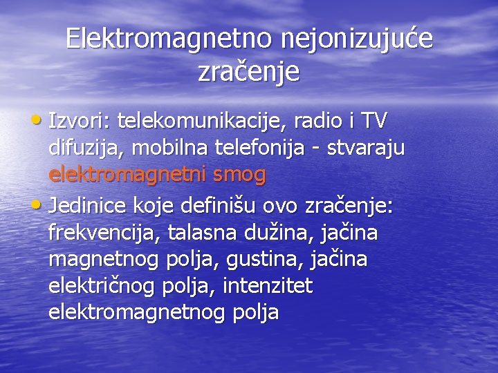 Elektromagnetno nejonizujuće zračenje • Izvori: telekomunikacije, radio i TV difuzija, mobilna telefonija - stvaraju