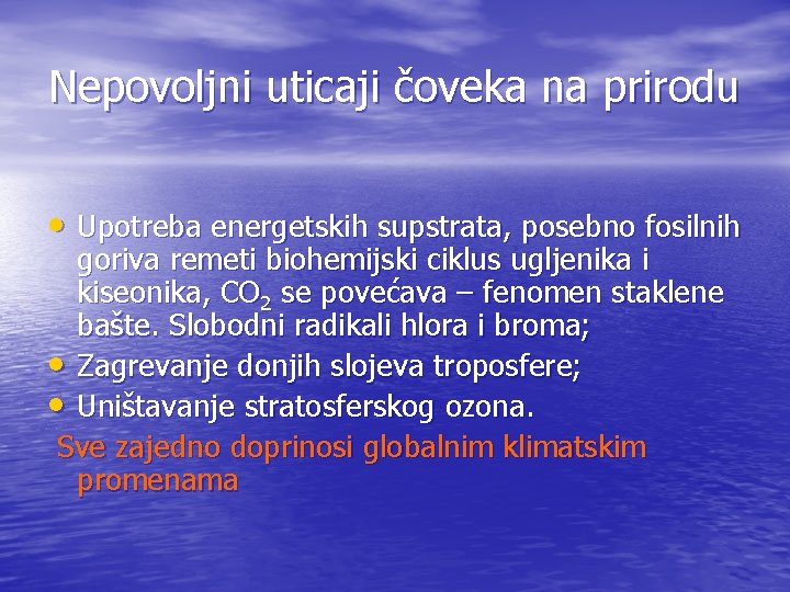 Nepovoljni uticaji čoveka na prirodu • Upotreba energetskih supstrata, posebno fosilnih goriva remeti biohemijski