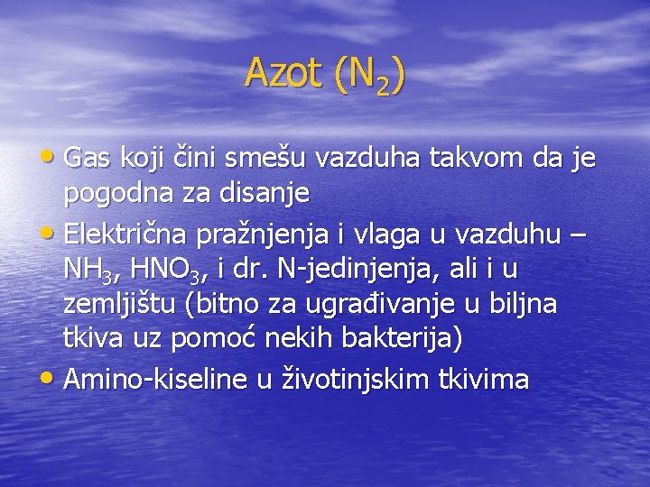 Azot (N 2) • Gas koji čini smešu vazduha takvom da je pogodna za