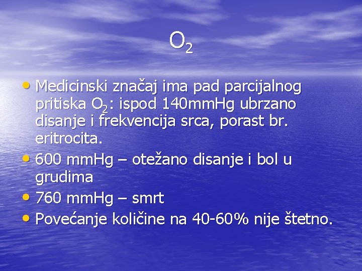 O 2 • Medicinski značaj ima pad parcijalnog pritiska O 2: ispod 140 mm.