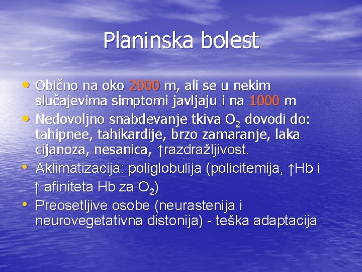 Planinska bolest • Obično na oko 2000 m, ali se u nekim slučajevima simptomi