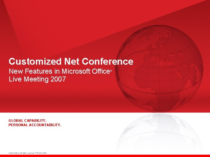 Customized Net Conference New Features in Microsoft Office Live Meeting 2007 ® GLOBAL CAPABILITY.