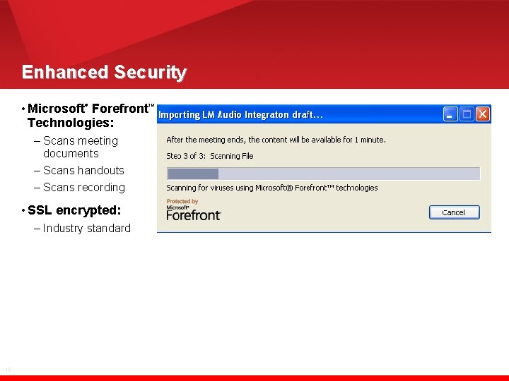 Enhanced Security • Microsoft Forefront Technologies: ® – Scans meeting documents – Scans handouts