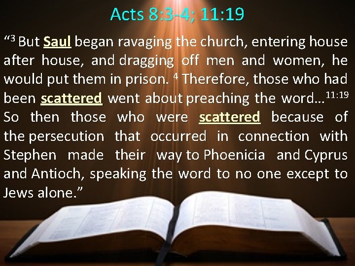 Acts 8: 3 -4; 11: 19 “ 3 But Saul began ravaging the church,