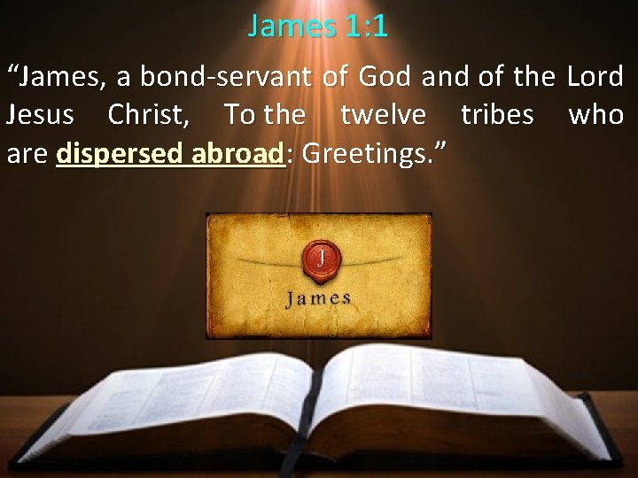 James 1: 1 “James, a bond-servant of God and of the Lord Jesus Christ,