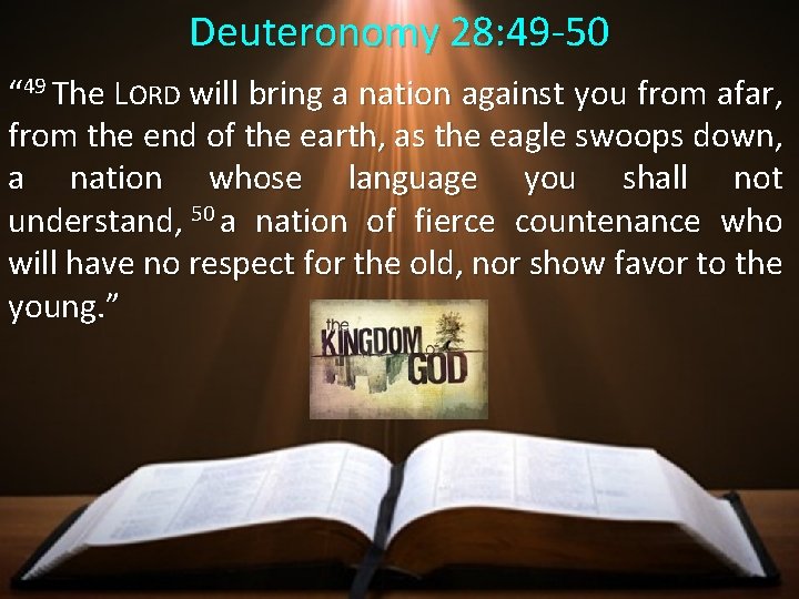 Deuteronomy 28: 49 -50 “ 49 The LORD will bring a nation against you