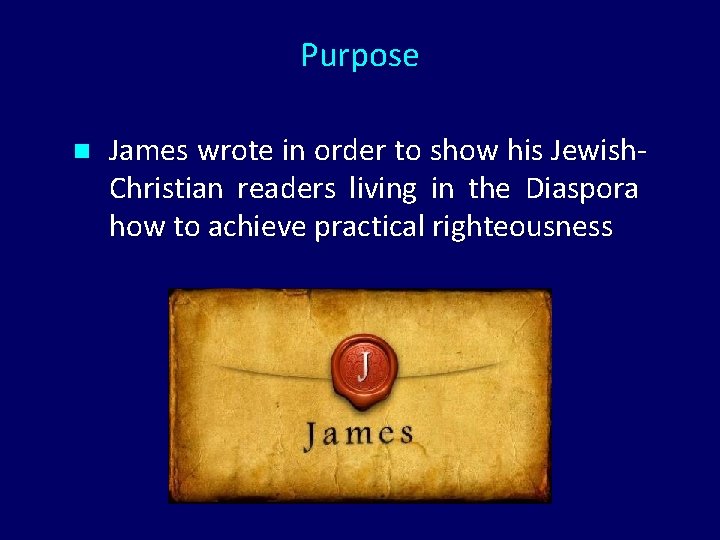 Purpose n James wrote in order to show his Jewish. Christian readers living in