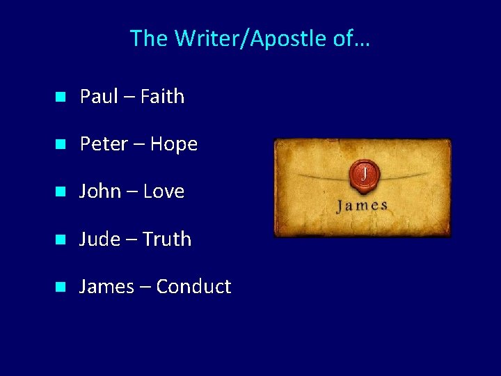 The Writer/Apostle of… n Paul – Faith n Peter – Hope n John –