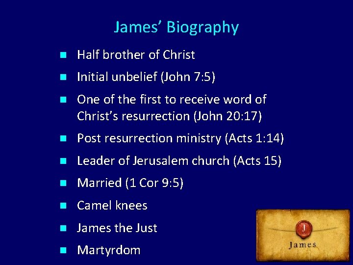 James’ Biography n Half brother of Christ n Initial unbelief (John 7: 5) n