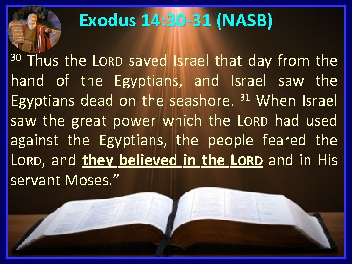 Exodus 14: 30 -31 (NASB) Thus the LORD saved Israel that day from the