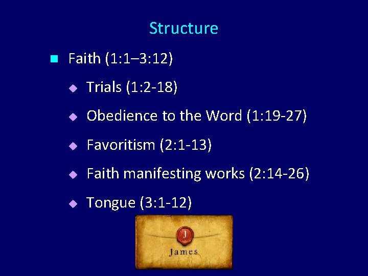 Structure n Faith (1: 1– 3: 12) u Trials (1: 2 -18) u Obedience