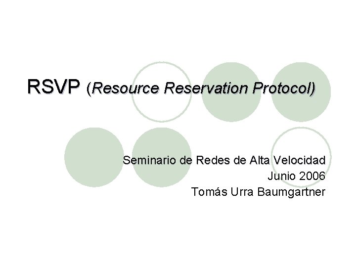 RSVP (Resource Reservation Protocol) Seminario de Redes de Alta Velocidad Junio 2006 Tomás Urra