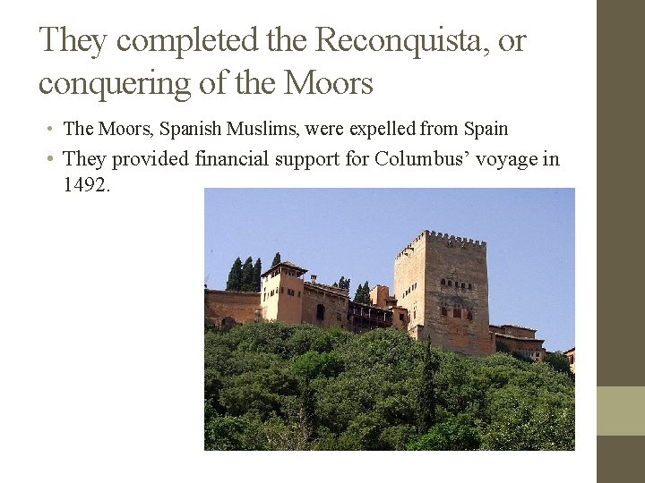 They completed the Reconquista, or conquering of the Moors • The Moors, Spanish Muslims,