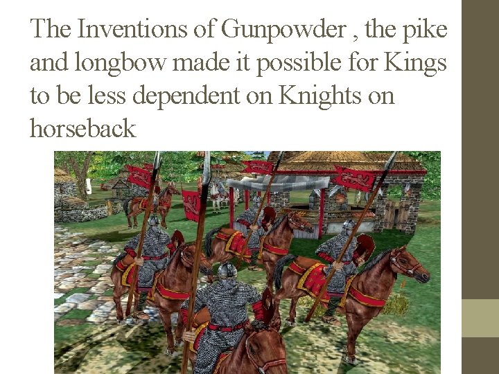 The Inventions of Gunpowder , the pike and longbow made it possible for Kings