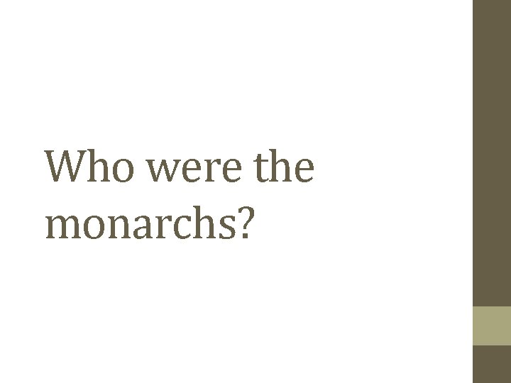 Who were the monarchs? 