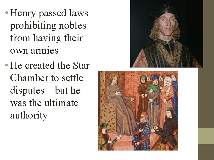  • Henry passed laws prohibiting nobles from having their own armies • He