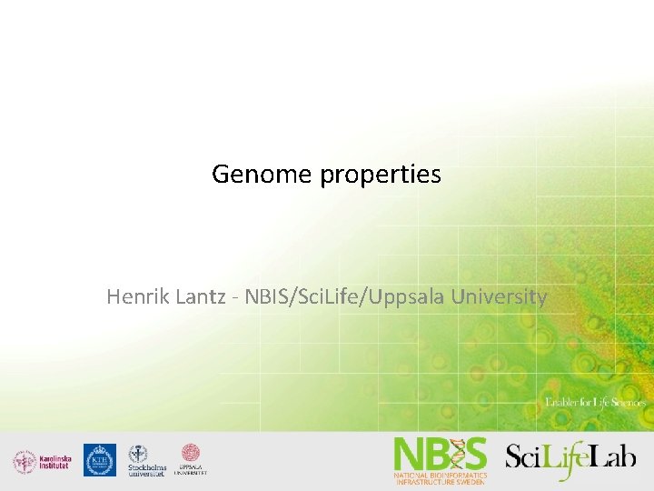 Genome properties Henrik Lantz - NBIS/Sci. Life/Uppsala University 