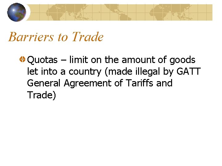 Barriers to Trade Quotas – limit on the amount of goods let into a