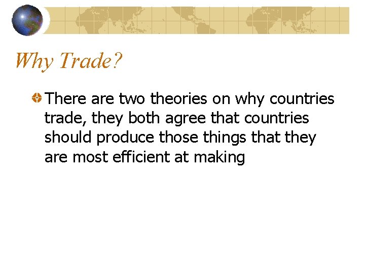 Why Trade? There are two theories on why countries trade, they both agree that