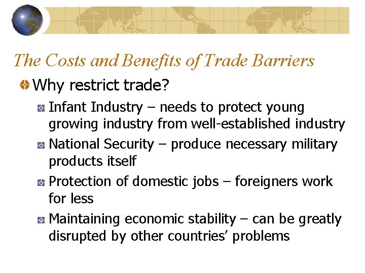 The Costs and Benefits of Trade Barriers Why restrict trade? Infant Industry – needs